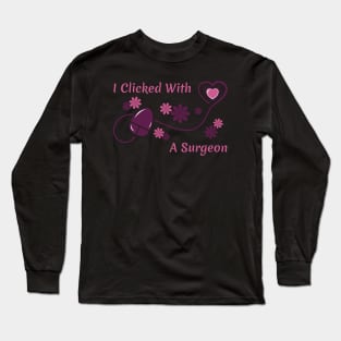 I Clicked With a Surgeon Long Sleeve T-Shirt